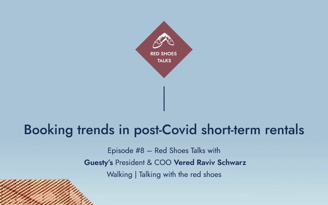 Red Shoes Talks #8: Booking trends in post-covid short-term rentals with Guesty’s President Vered Raviv Schwarz